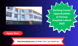 Apply Now for Exciting Career Opportunities at Farooq Hospital Lahore 2025