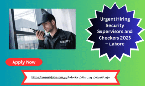 Security Supervisor and Checker Jobs 2025 in Lahore – Apply Online Now!