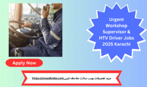  Reliable HTV driver and workshop supervisor roles available in Karachi – Apply before the deadline!
