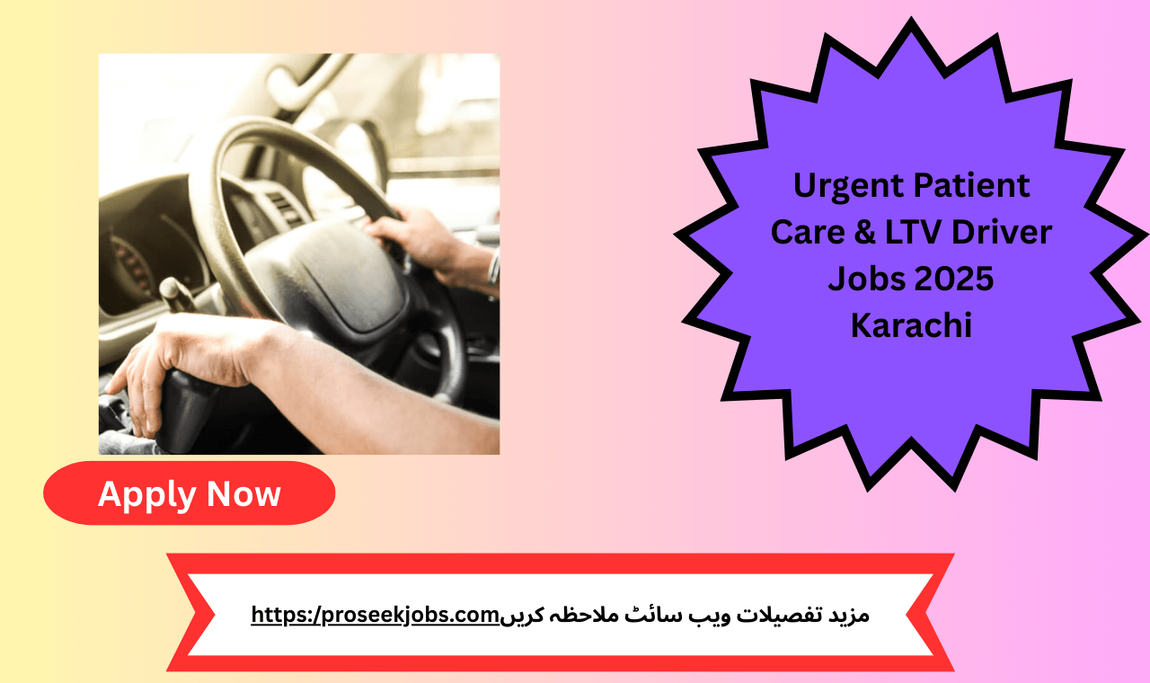 LTV Driver and Patient Care Jobs 2025 – Karachi’s Trusted Opportunities