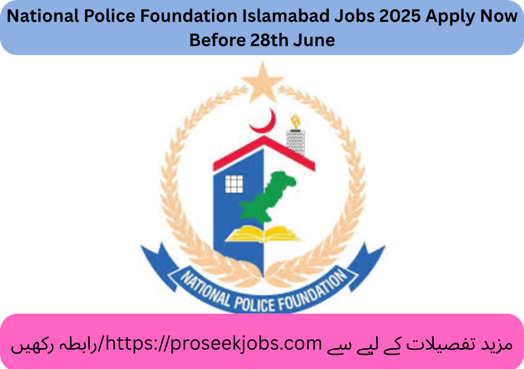 National Police Foundation Islamabad Jobs 2025 Apply Now Before 28th June