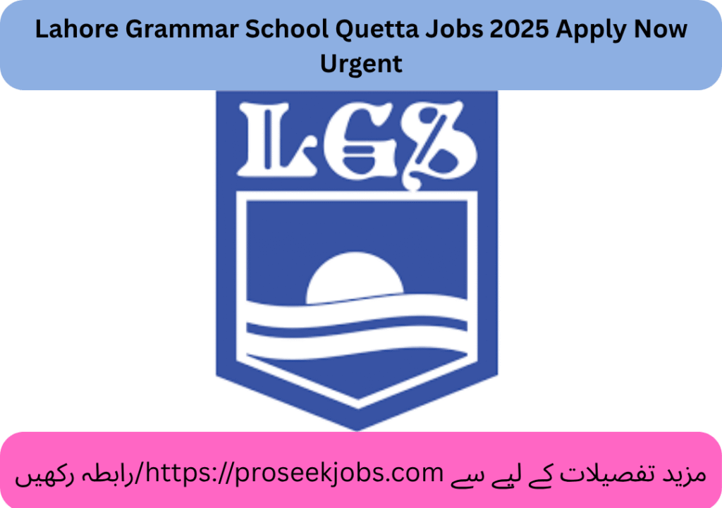 Lahore Grammar School Quetta Jobs 2025 Apply Now Urgent