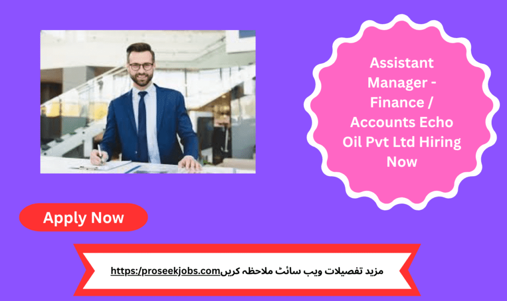 Assistant Manager - Finance / Accounts Echo Oil Pvt Ltd Hiring Now